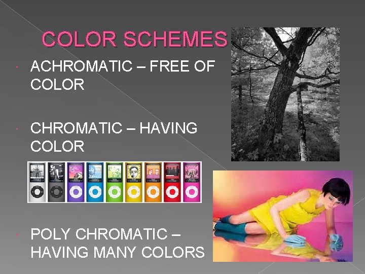 COLOR SCHEMES ACHROMATIC – FREE OF COLOR CHROMATIC – HAVING COLOR POLY CHROMATIC –