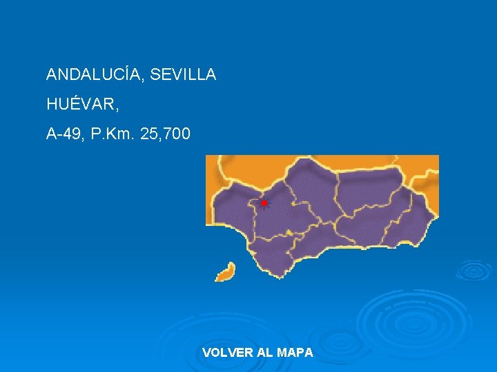 ANDALUCÍA, SEVILLA HUÉVAR, A-49, P. Km. 25, 700 VOLVER AL MAPA 