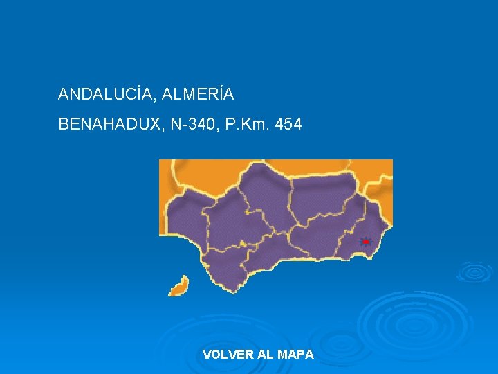 ANDALUCÍA, ALMERÍA BENAHADUX, N-340, P. Km. 454 VOLVER AL MAPA 