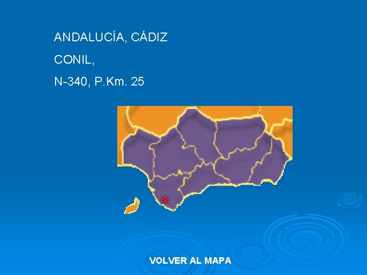 ANDALUCÍA, CÁDIZ CONIL, N-340, P. Km. 25 VOLVER AL MAPA 