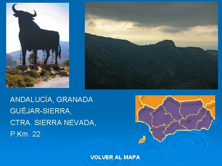 ANDALUCÍA, GRANADA GUÉJAR-SIERRA, CTRA. SIERRA NEVADA, P. Km. 22 VOLVER AL MAPA 