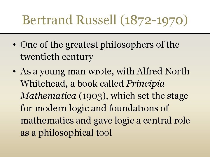Bertrand Russell (1872 -1970) • One of the greatest philosophers of the twentieth century