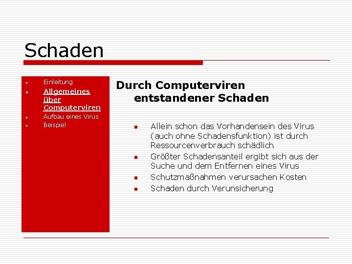 Schaden • • Einleitung Allgemeines über Computerviren Aufbau eines Virus Beispiel Durch Computerviren entstandener