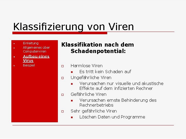 Klassifizierung von Viren • • Einleitung Allgemeines über Computerviren Aufbau eines Virus Beispiel Klassifikation