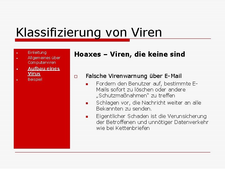 Klassifizierung von Viren • • Einleitung Allgemeines über Computerviren Aufbau eines Virus Beispiel Hoaxes