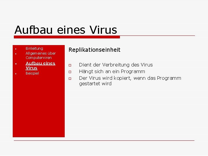 Aufbau eines Virus • • Einleitung Allgemeines über Computerviren Replikationseinheit Aufbau eines Virus o