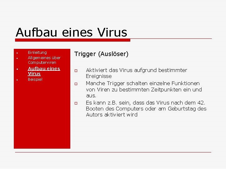 Aufbau eines Virus • • Einleitung Allgemeines über Computerviren Aufbau eines Virus Trigger (Auslöser)