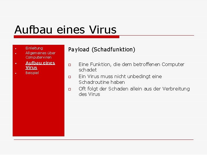 Aufbau eines Virus • • Einleitung Allgemeines über Computerviren Aufbau eines Virus Payload (Schadfunktion)