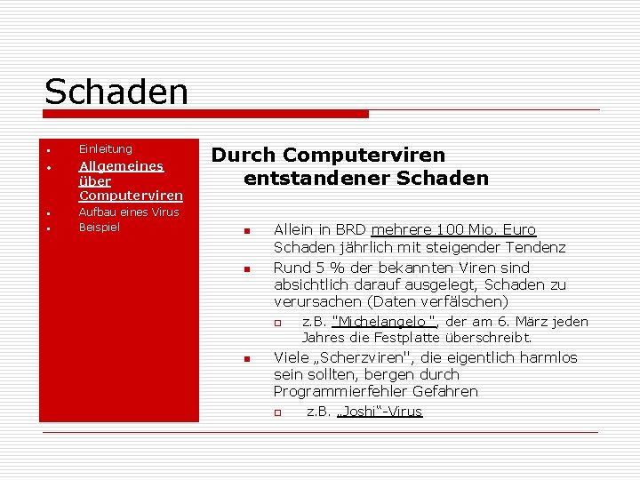 Schaden • • Einleitung Allgemeines über Computerviren Aufbau eines Virus Beispiel Durch Computerviren entstandener