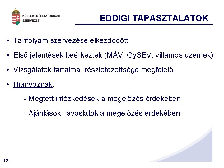 EDDIGI TAPASZTALATOK • Tanfolyam szervezése elkezdődött • Első jelentések beérkeztek (MÁV, Gy. SEV, villamos