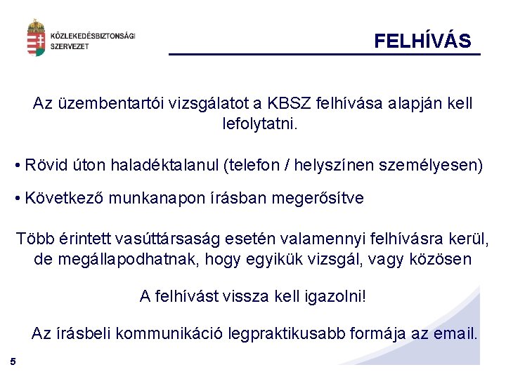 FELHÍVÁS Az üzembentartói vizsgálatot a KBSZ felhívása alapján kell lefolytatni. • Rövid úton haladéktalanul