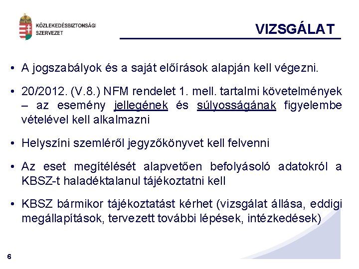 VIZSGÁLAT • A jogszabályok és a saját előírások alapján kell végezni. • 20/2012. (V.