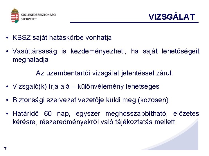 VIZSGÁLAT • KBSZ saját hatáskörbe vonhatja • Vasúttársaság is kezdeményezheti, ha saját lehetőségeit meghaladja