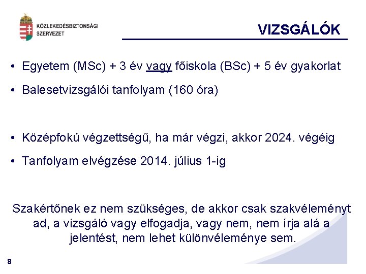 VIZSGÁLÓK • Egyetem (MSc) + 3 év vagy főiskola (BSc) + 5 év gyakorlat