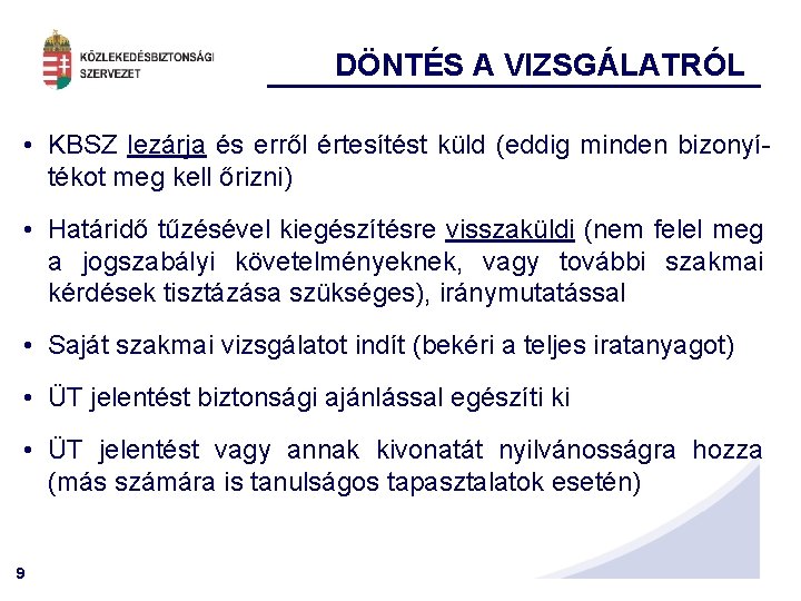 DÖNTÉS A VIZSGÁLATRÓL • KBSZ lezárja és erről értesítést küld (eddig minden bizonyítékot meg