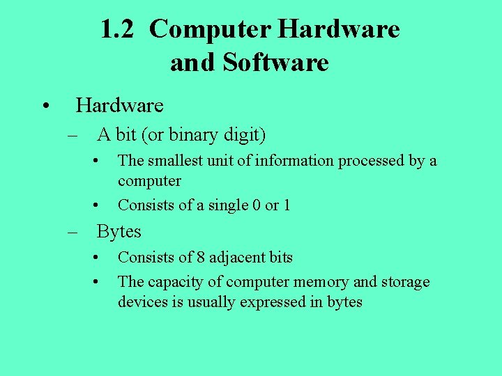 1. 2 Computer Hardware and Software • Hardware – A bit (or binary digit)