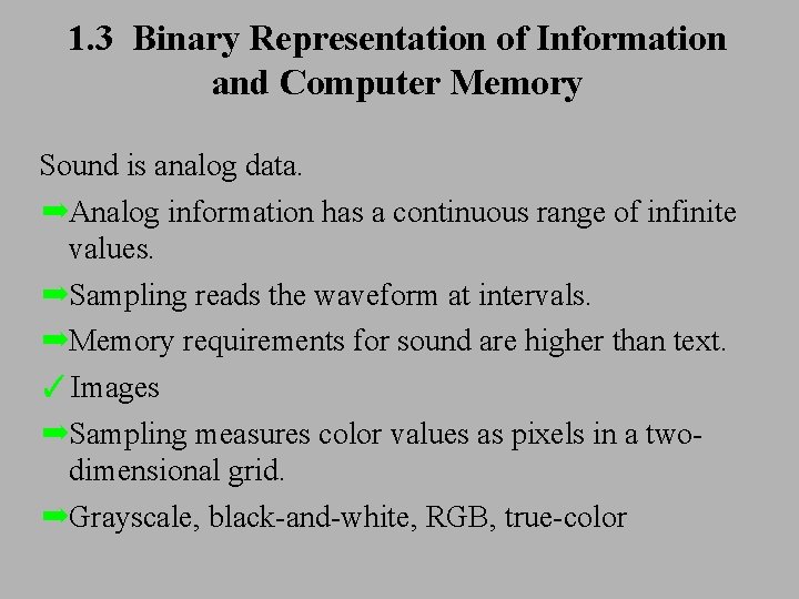 1. 3 Binary Representation of Information and Computer Memory Sound is analog data. ➡Analog