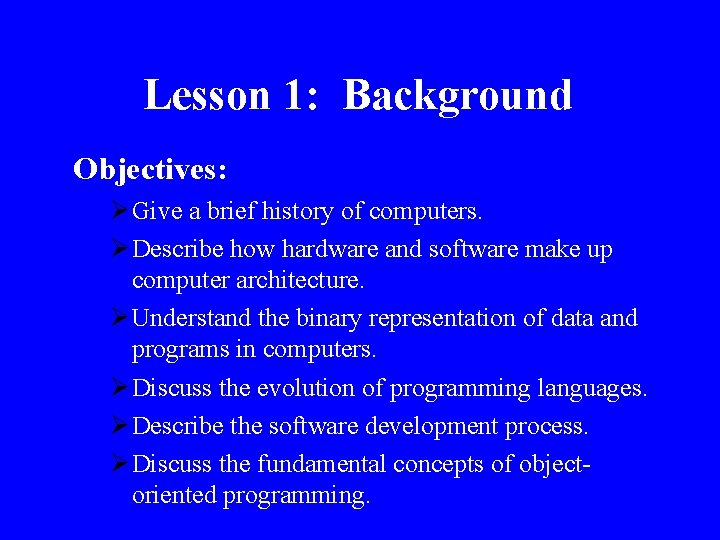 Lesson 1: Background Objectives: Ø Give a brief history of computers. Ø Describe how
