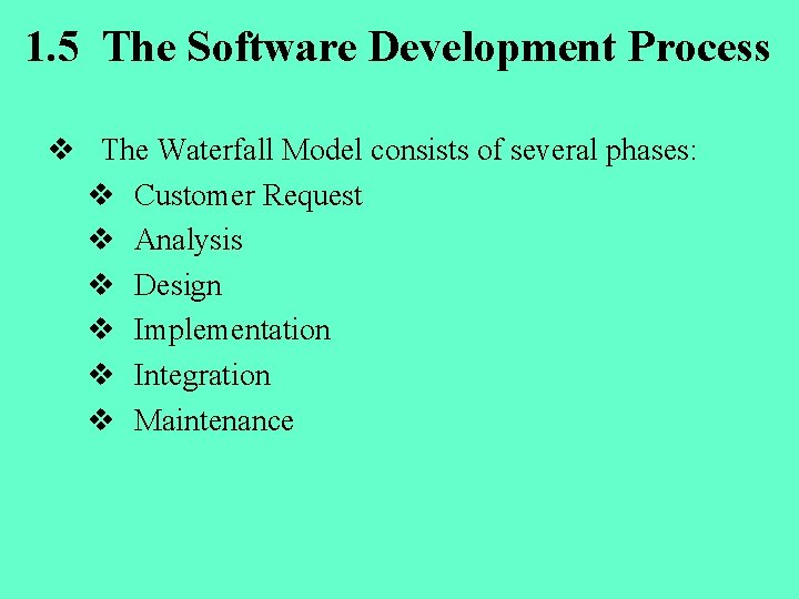1. 5 The Software Development Process v The Waterfall Model consists of several phases:
