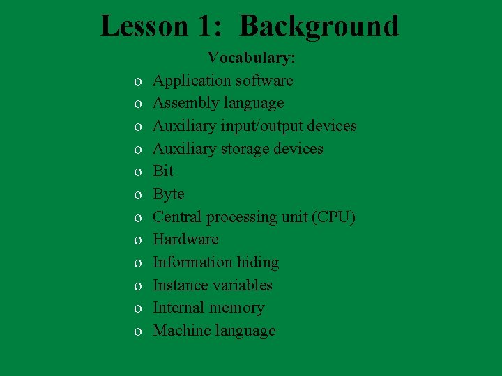 Lesson 1: Background o o o Vocabulary: Application software Assembly language Auxiliary input/output devices