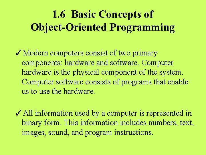 1. 6 Basic Concepts of Object-Oriented Programming ✓Modern computers consist of two primary components: