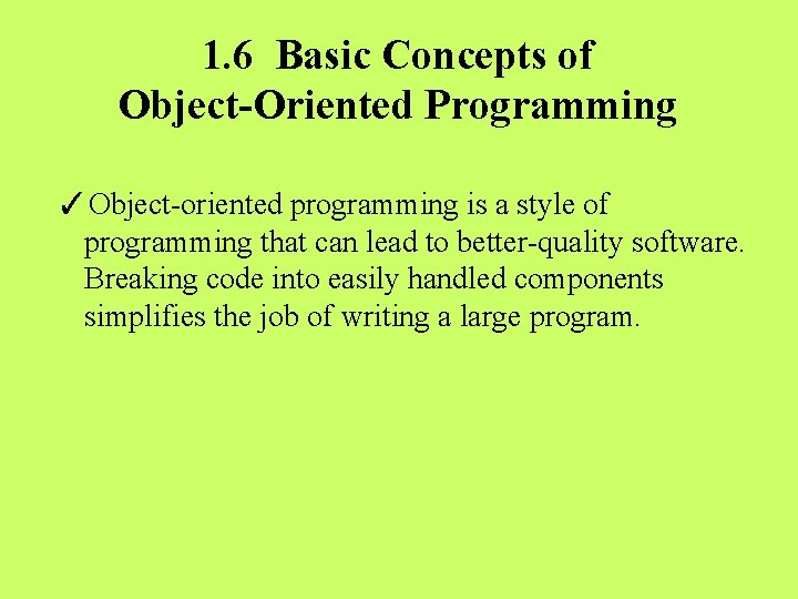 1. 6 Basic Concepts of Object-Oriented Programming ✓Object-oriented programming is a style of programming