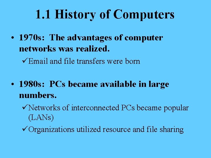 1. 1 History of Computers • 1970 s: The advantages of computer networks was
