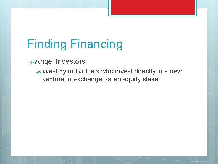 Finding Financing Angel Investors Wealthy individuals who invest directly in a new venture in