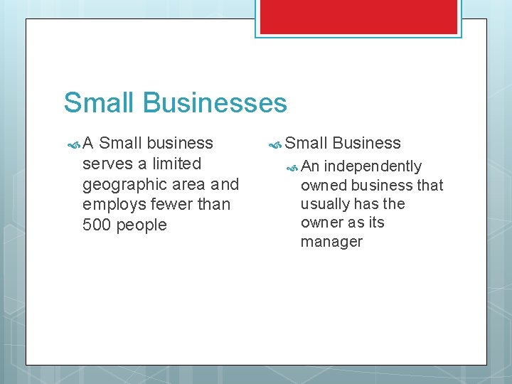 Small Businesses A Small business serves a limited geographic area and employs fewer than