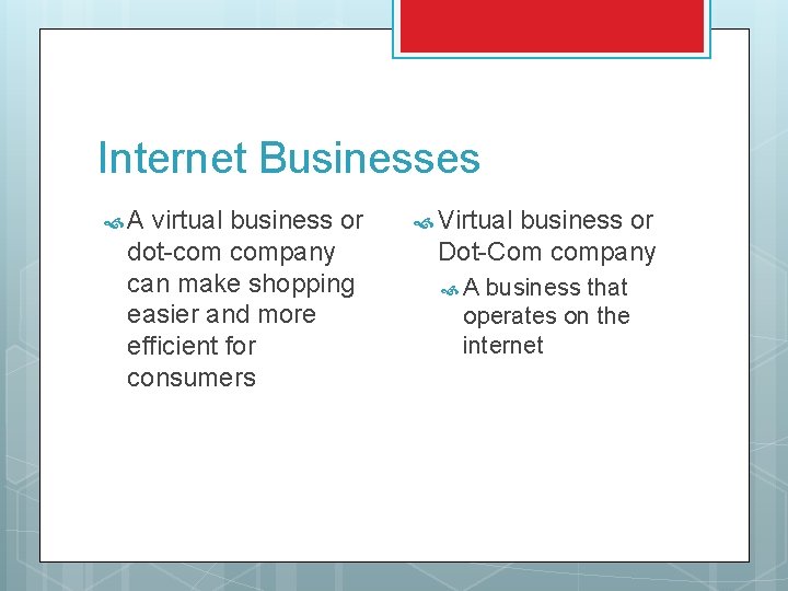 Internet Businesses A virtual business or dot-com company can make shopping easier and more