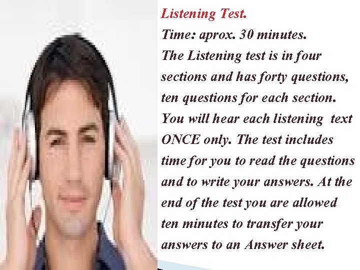 Listening Test. Time: aprox. 30 minutes. The Listening test is in four sections and