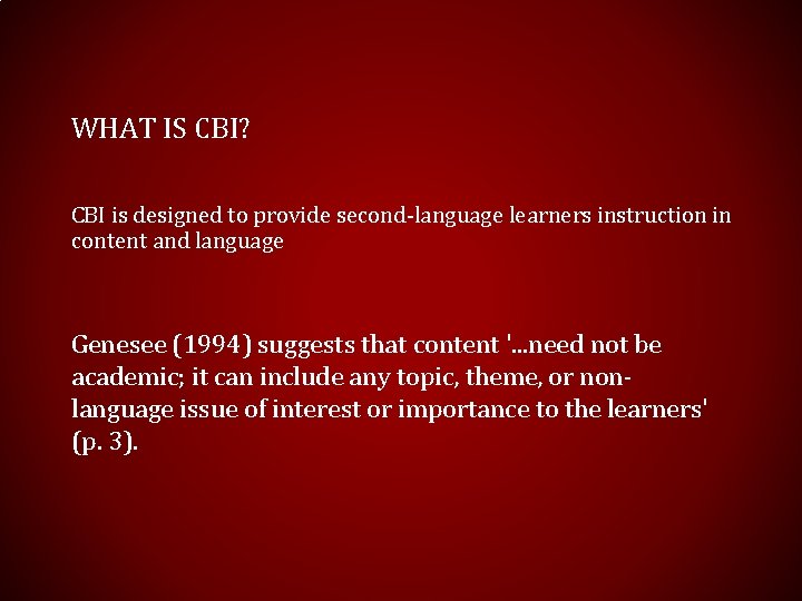 WHAT IS CBI? CBI is designed to provide second-language learners instruction in content and