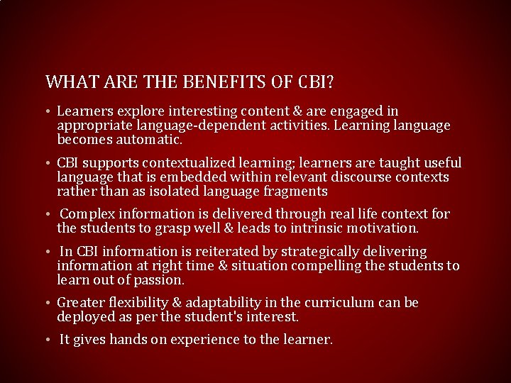 WHAT ARE THE BENEFITS OF CBI? • Learners explore interesting content & are engaged