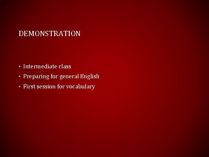 DEMONSTRATION • Intermediate class • Preparing for general English • First session for vocabulary