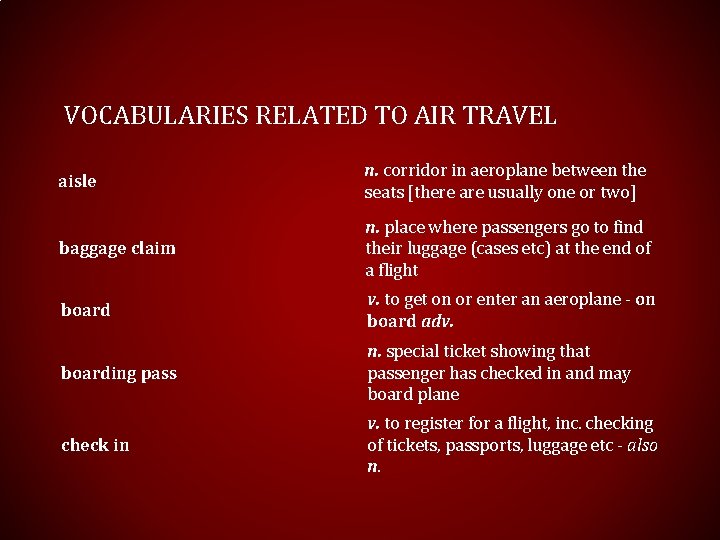 VOCABULARIES RELATED TO AIR TRAVEL aisle n. corridor in aeroplane between the seats [there