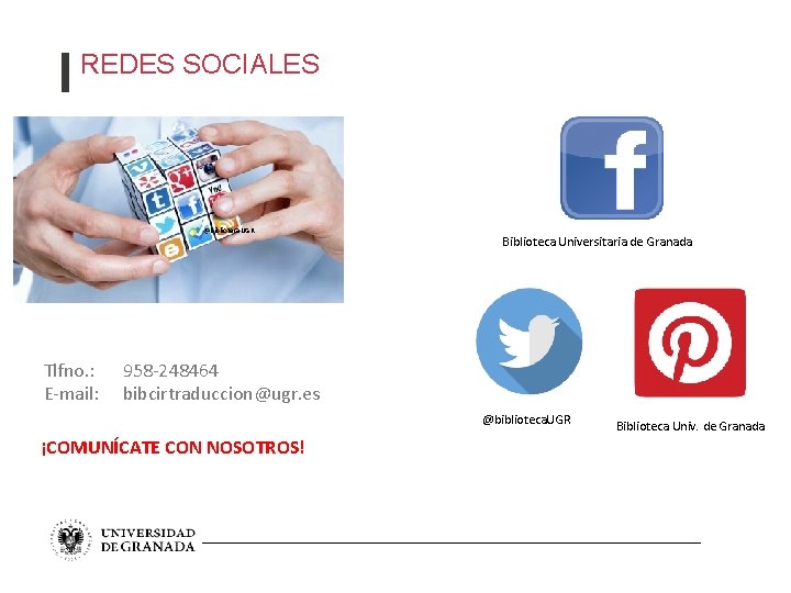 REDES SOCIALES @biblioteca. UGR Tlfno. : E-mail: Biblioteca Universitaria de Granada 958 -248464 bibcirtraduccion@ugr.