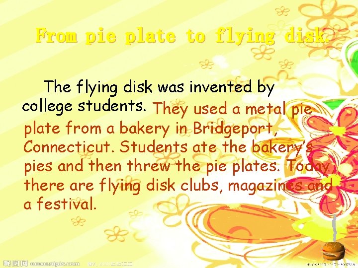 From pie plate to flying disk. The flying disk was invented by college students.