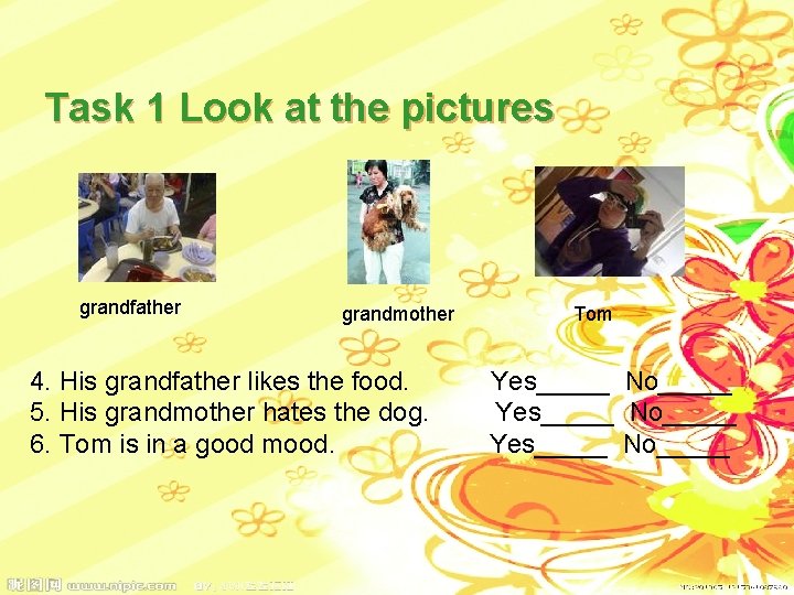 Task 1 Look at the pictures grandfather grandmother 4. His grandfather likes the food.