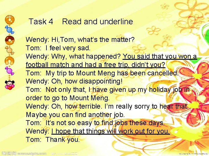 Task 4 Read and underline Wendy: Hi, Tom, what’s the matter? Tom: I feel