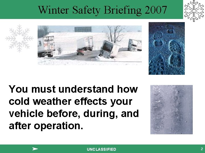 Winter Safety Briefing 2007 You must understand how cold weather effects your vehicle before,