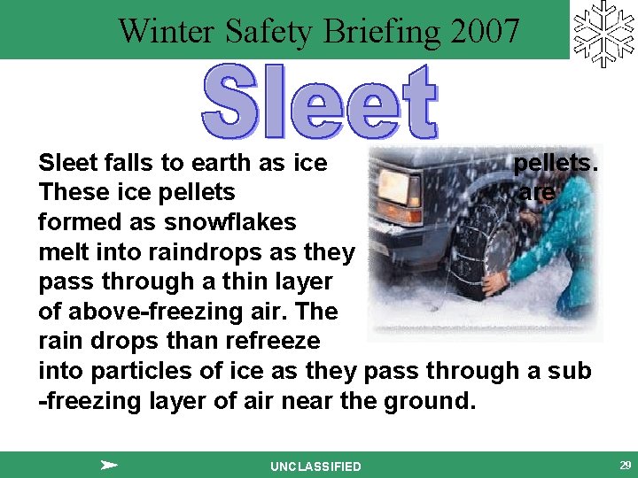 Winter Safety Briefing 2007 Sleet falls to earth as ice pellets. These ice pellets