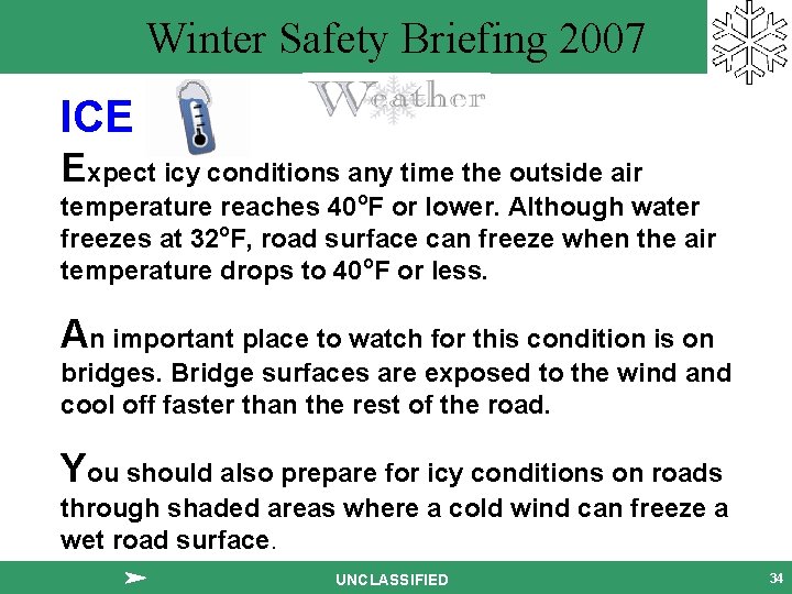 Winter Safety Briefing 2007 ICE Expect icy conditions any time the outside air temperature