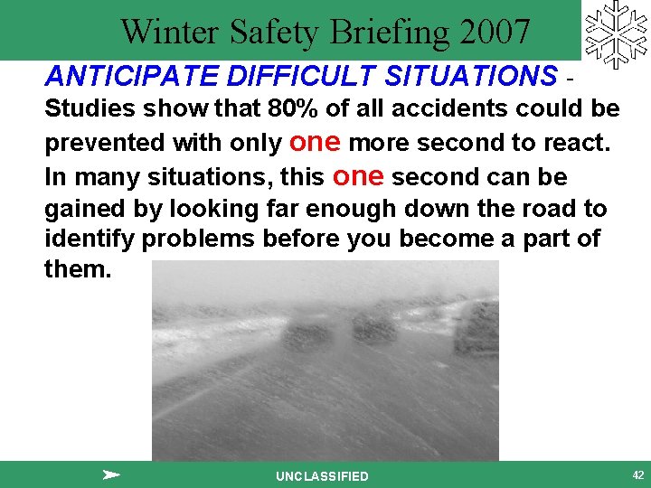 Winter Safety Briefing 2007 ANTICIPATE DIFFICULT SITUATIONS Studies show that 80% of all accidents