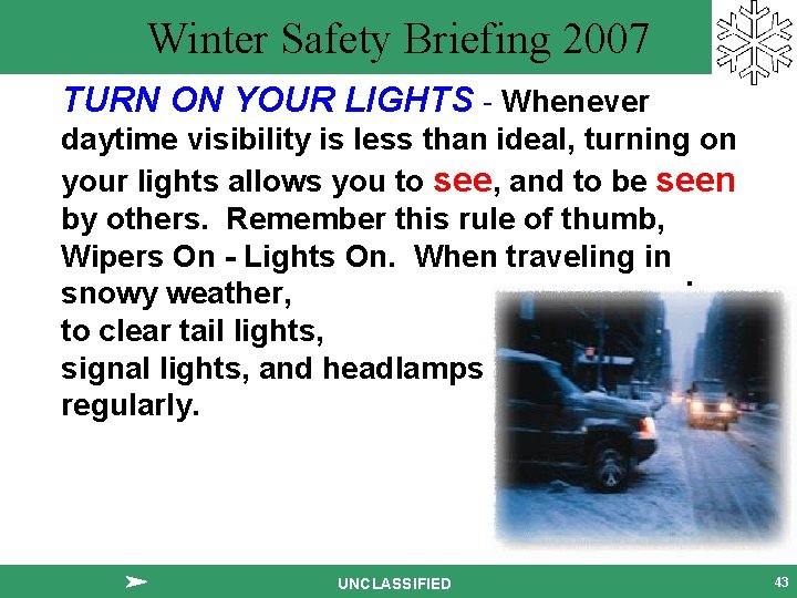 Winter Safety Briefing 2007 TURN ON YOUR LIGHTS - Whenever daytime visibility is less