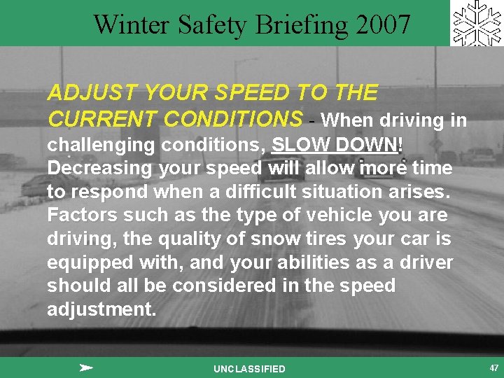 Winter Safety Briefing 2007 ADJUST YOUR SPEED TO THE CURRENT CONDITIONS - When driving