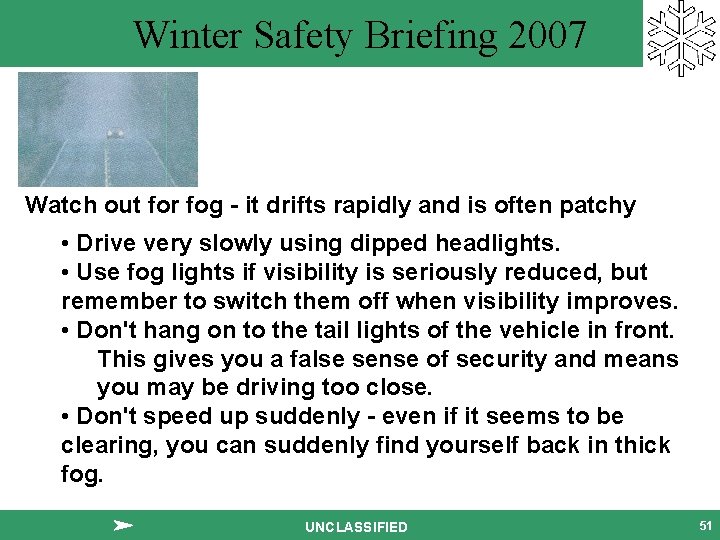 Winter Safety Briefing 2007 Watch out for fog - it drifts rapidly and is