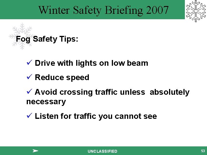 Winter Safety Briefing 2007 Fog Safety Tips: ü Drive with lights on low beam