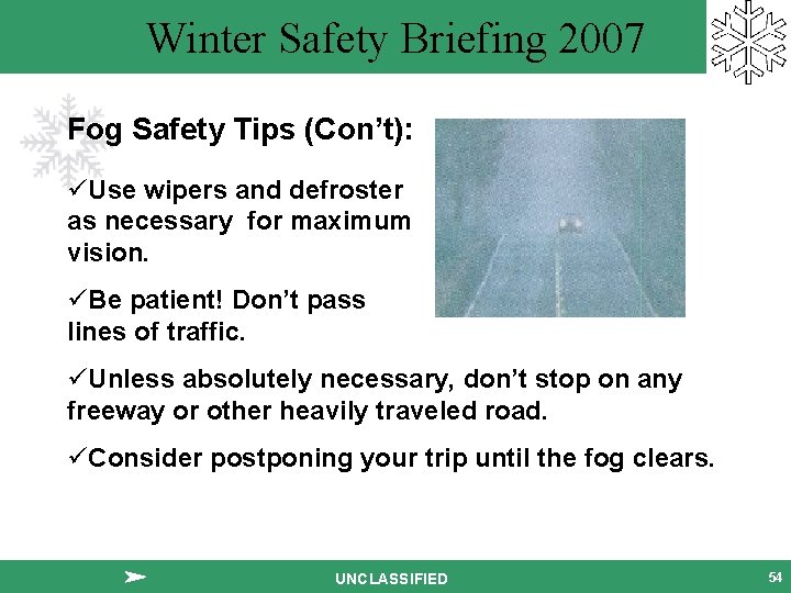 Winter Safety Briefing 2007 Fog Safety Tips (Con’t): üUse wipers and defroster as necessary