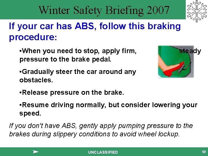 Winter Safety Briefing 2007 If your car has ABS, follow this braking procedure: •