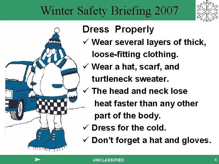 Winter Safety Briefing 2007 Dress Properly ü Wear several layers of thick, loose-fitting clothing.